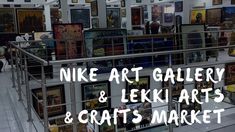 Exploring African Arts at the Nike Art Gallery and The Lekki Arts & Crafts Market